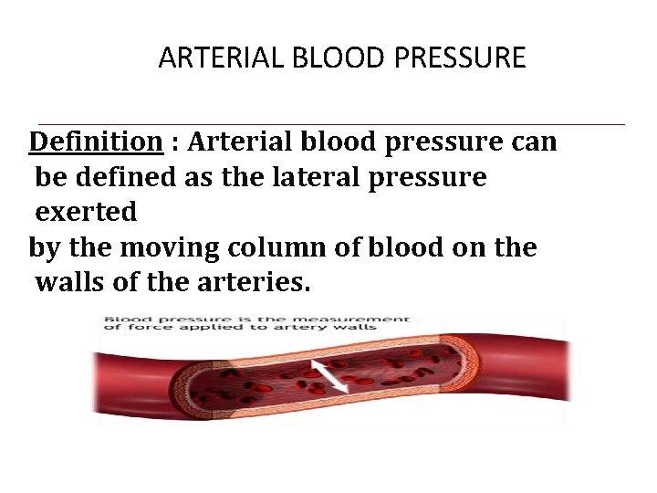 ARTERIAL BLOOD PRESSURE Definition : Arterial blood pressure can be defined as the lateral