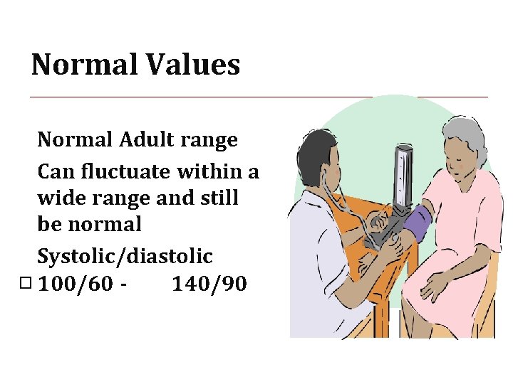 Normal Values ❖ Normal Adult range ❖ Can fluctuate within a wide range and