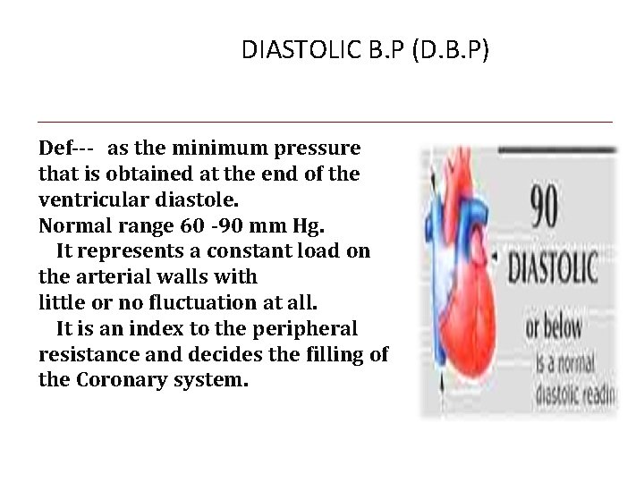 DIASTOLIC B. P (D. B. P) Def--- as the minimum pressure that is obtained