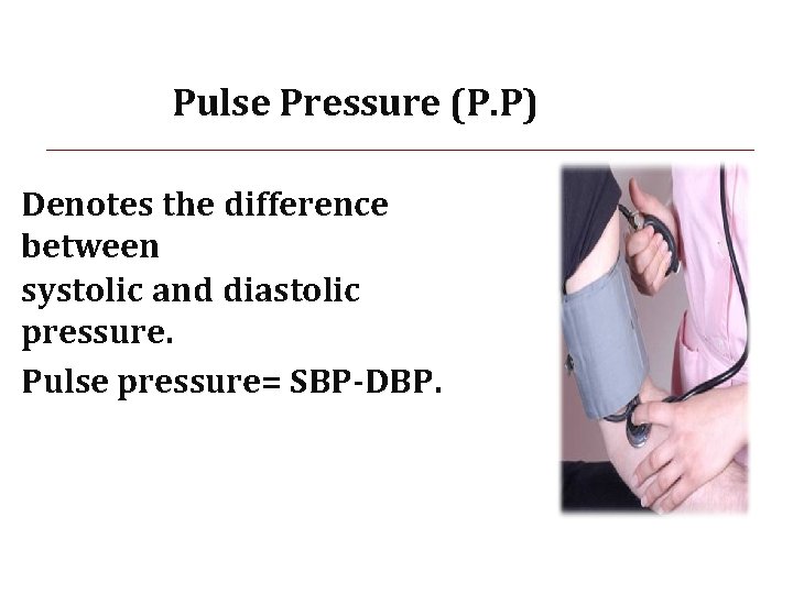 Pulse Pressure (P. P) Denotes the difference between systolic and diastolic pressure. Pulse pressure=