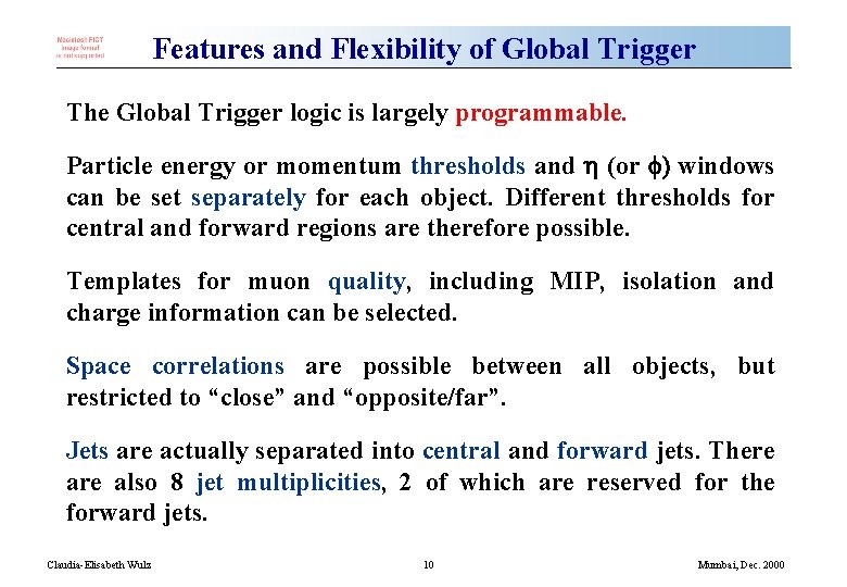Features and Flexibility of Global Trigger The Global Trigger logic is largely programmable. Particle