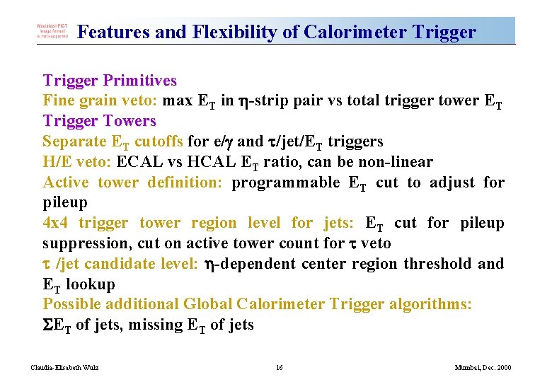 Features and Flexibility of Calorimeter Trigger Primitives Fine grain veto: max ET in h-strip