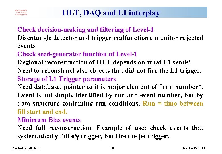 HLT, DAQ and L 1 interplay Check decision-making and filtering of Level-1 Disentangle detector