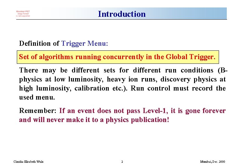 Introduction Definition of Trigger Menu: Set of algorithms running concurrently in the Global Trigger.