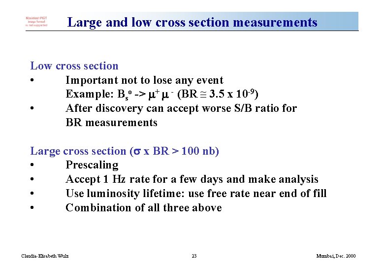 Large and low cross section measurements Low cross section • Important not to lose