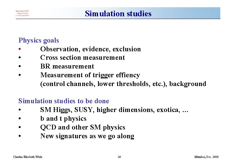 Simulation studies Physics goals • Observation, evidence, exclusion • Cross section measurement • BR