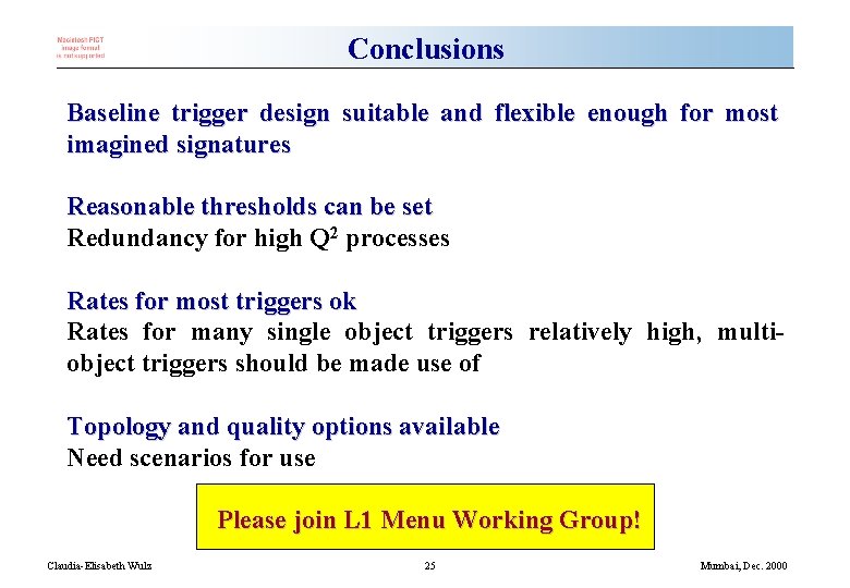 Conclusions Baseline trigger design suitable and flexible enough for most imagined signatures Reasonable thresholds