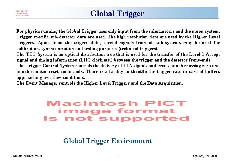 Global Trigger For physics running the Global Trigger uses only input from the calorimeters