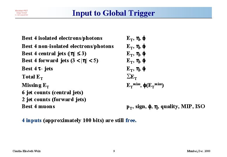 Input to Global Trigger Best 4 isolated electrons/photons Best 4 non-isolated electrons/photons Best 4