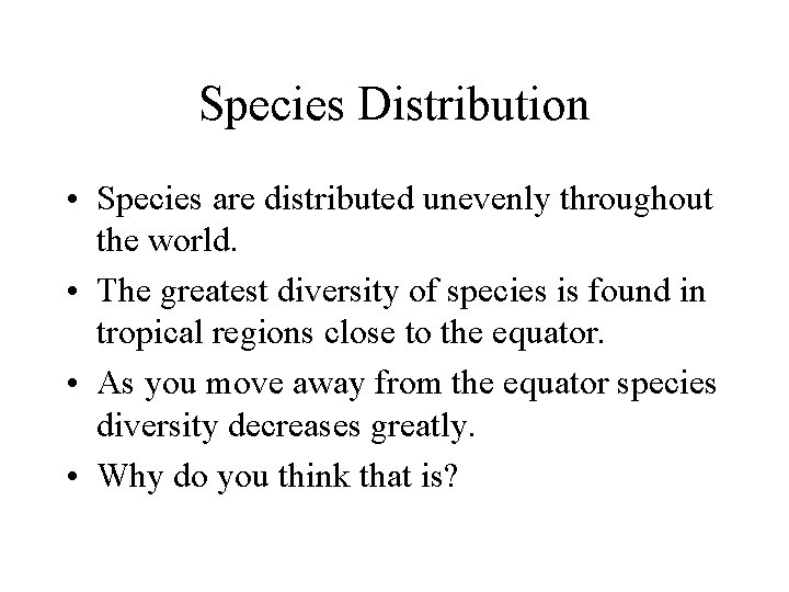 Species Distribution • Species are distributed unevenly throughout the world. • The greatest diversity