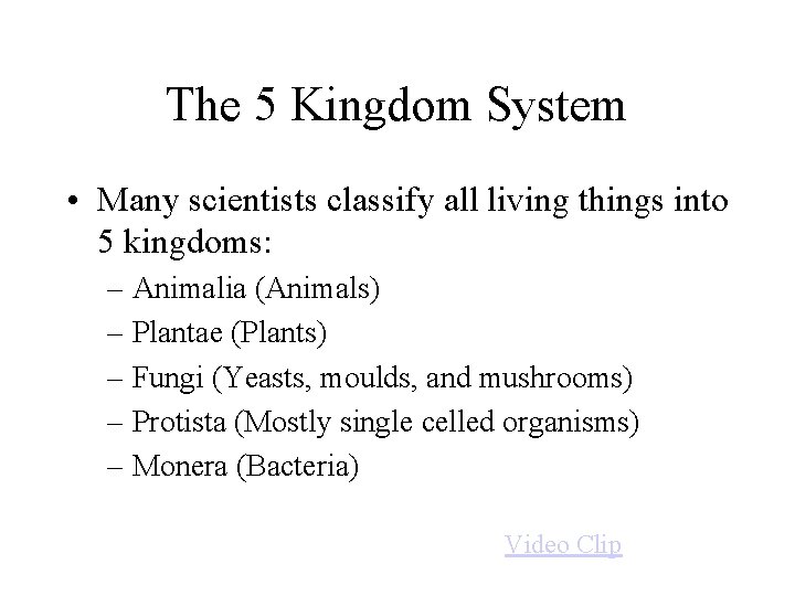The 5 Kingdom System • Many scientists classify all living things into 5 kingdoms: