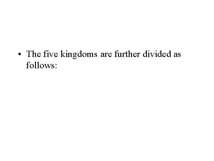  • The five kingdoms are further divided as follows: 