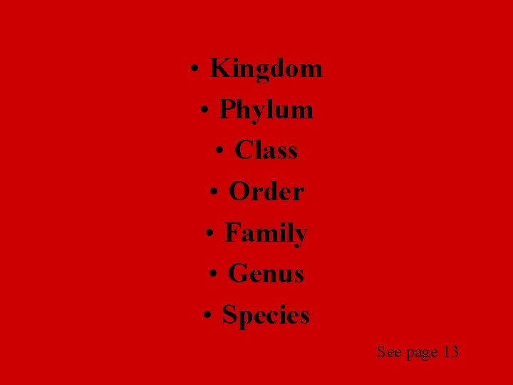  • Kingdom • Phylum • Class • Order • Family • Genus •