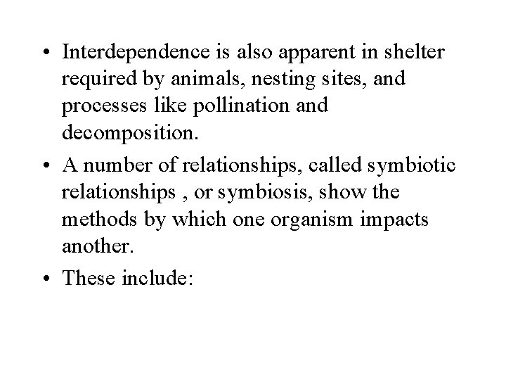  • Interdependence is also apparent in shelter required by animals, nesting sites, and