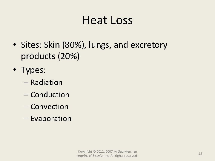 Heat Loss • Sites: Skin (80%), lungs, and excretory products (20%) • Types: –