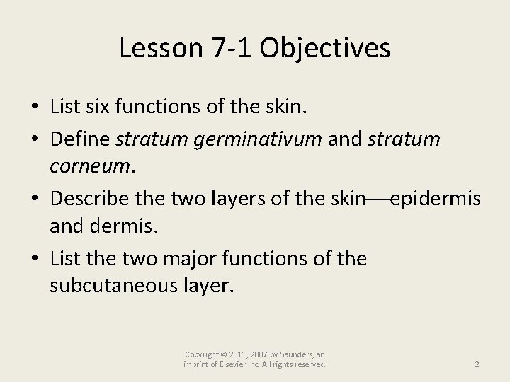 Lesson 7 -1 Objectives • List six functions of the skin. • Define stratum