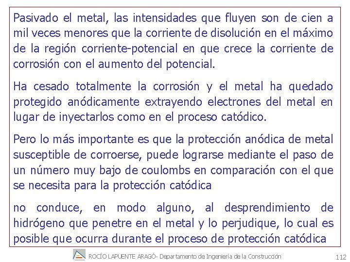 Pasivado el metal, las intensidades que fluyen son de cien a mil veces menores