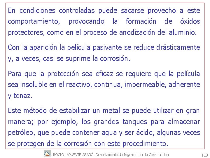 En condiciones controladas puede sacarse provecho a este comportamiento, provocando la formación de óxidos