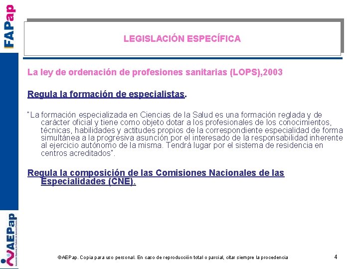 LEGISLACIÓN ESPECÍFICA La ley de ordenación de profesiones sanitarias (LOPS), 2003 Regula la formación