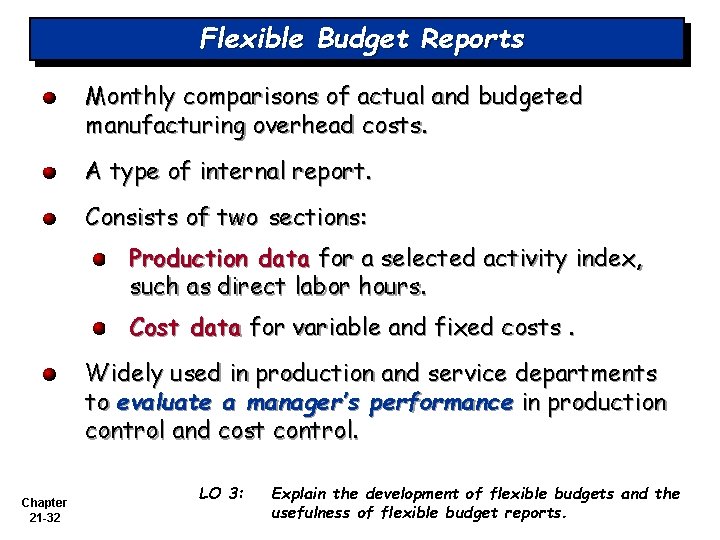 Flexible Budget Reports Monthly comparisons of actual and budgeted manufacturing overhead costs. A type