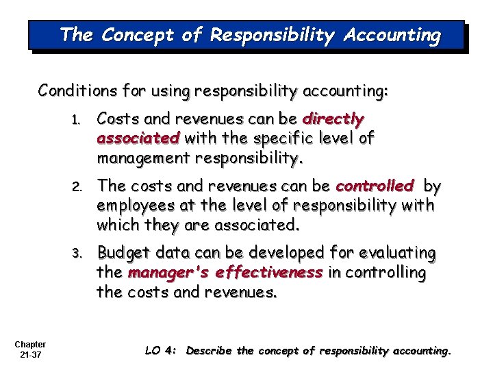 The Concept of Responsibility Accounting Conditions for using responsibility accounting: Chapter 21 -37 1.