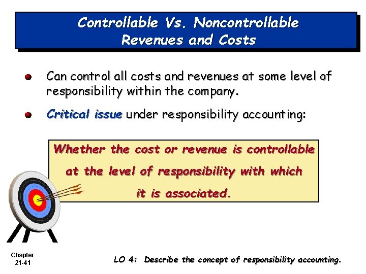 Controllable Vs. Noncontrollable Revenues and Costs Can control all costs and revenues at some