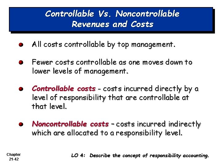 Controllable Vs. Noncontrollable Revenues and Costs All costs controllable by top management. Fewer costs