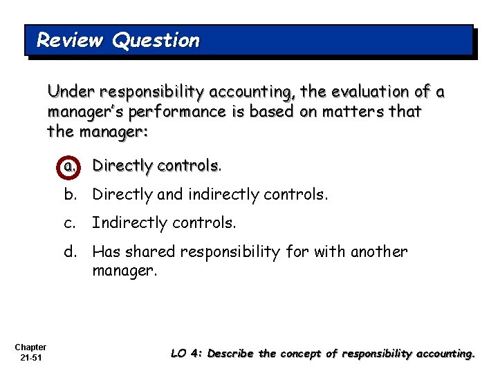 Review Question Under responsibility accounting, the evaluation of a manager’s performance is based on