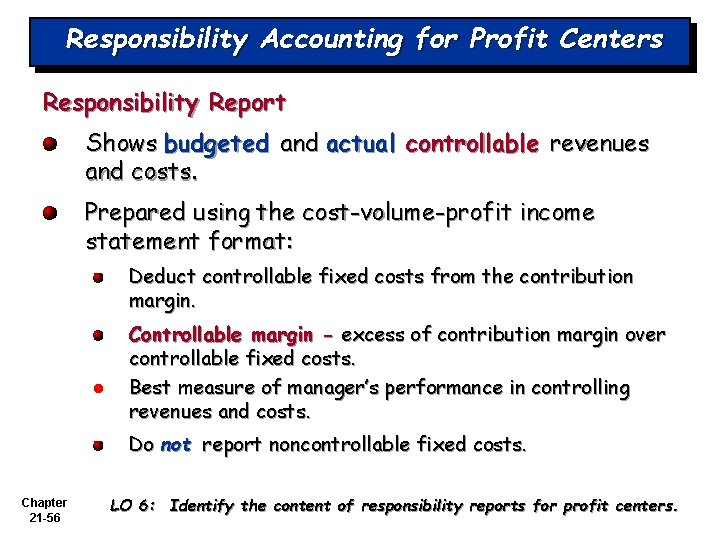 Responsibility Accounting for Profit Centers Responsibility Report Shows budgeted and actual controllable revenues and