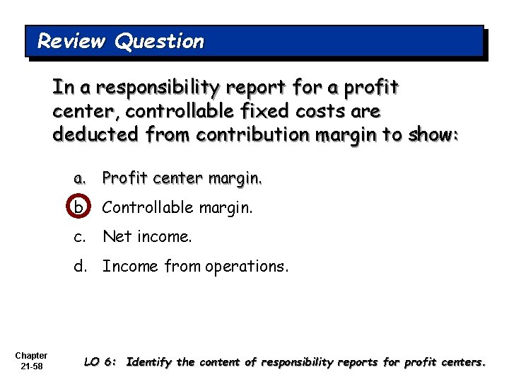 Review Question In a responsibility report for a profit center, controllable fixed costs are