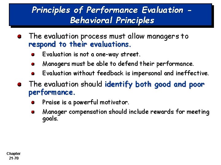 Principles of Performance Evaluation Behavioral Principles The evaluation process must allow managers to respond