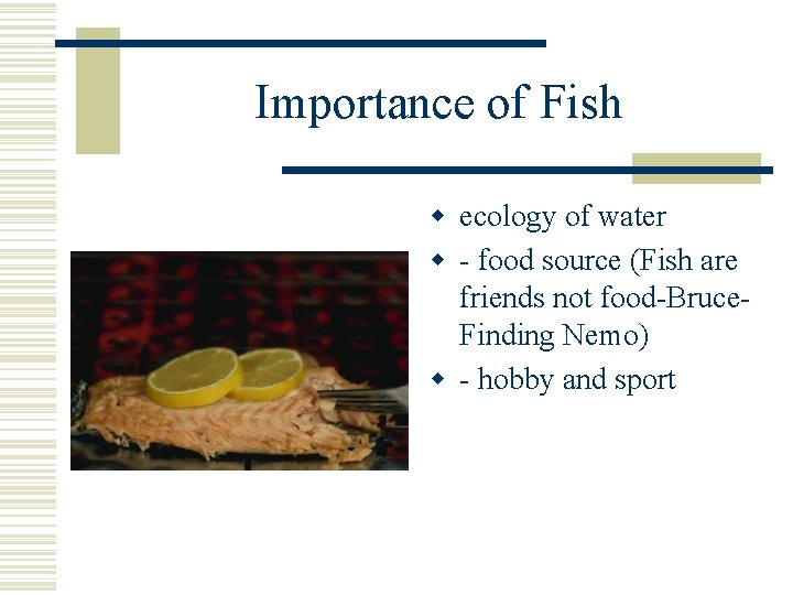 Importance of Fish w ecology of water w - food source (Fish are friends