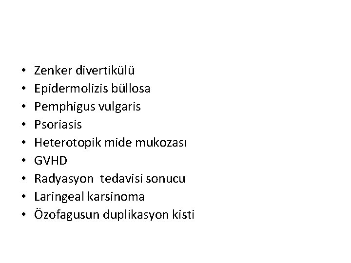  • • • Zenker divertikülü Epidermolizis büllosa Pemphigus vulgaris Psoriasis Heterotopik mide mukozası