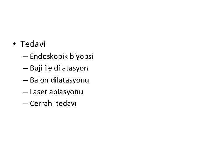  • Tedavi – Endoskopik biyopsi – Buji ile dilatasyon – Balon dilatasyonuı –