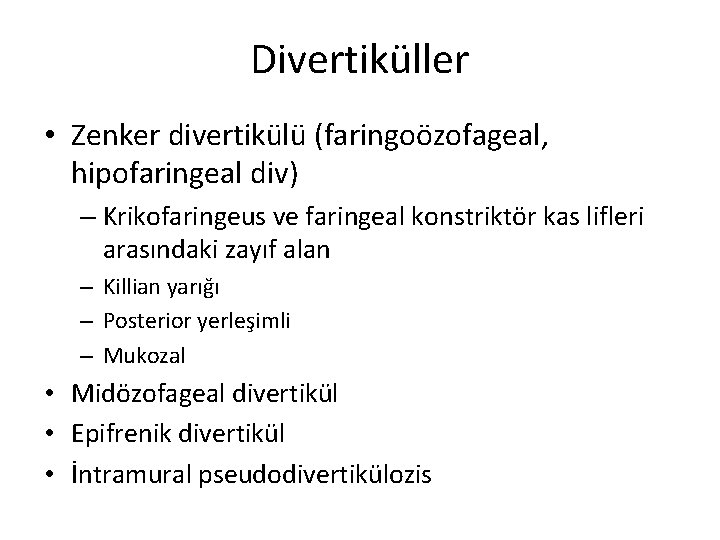 Divertiküller • Zenker divertikülü (faringoözofageal, hipofaringeal div) – Krikofaringeus ve faringeal konstriktör kas lifleri