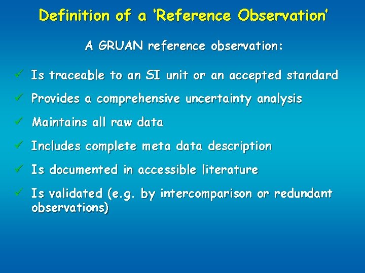 Definition of a ‘Reference Observation’ A GRUAN reference observation: ü Is traceable to an