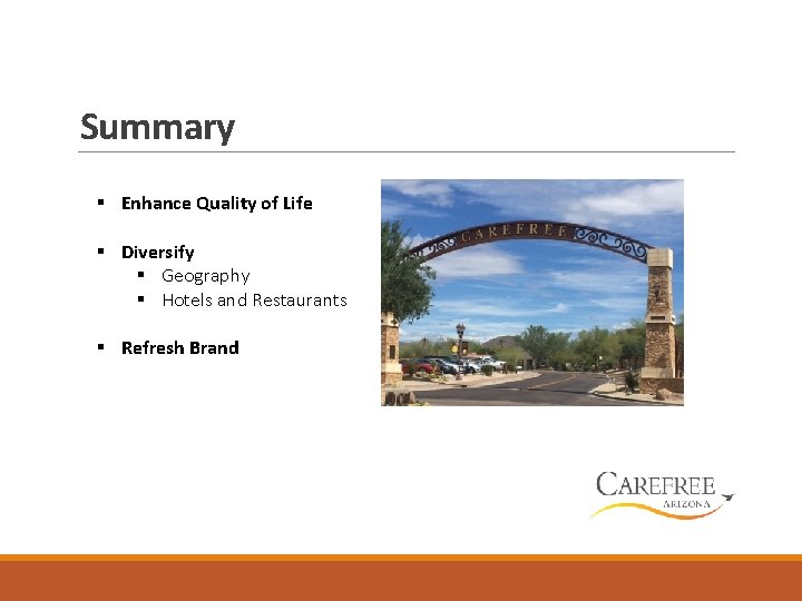 Summary § Enhance Quality of Life § Diversify § Geography § Hotels and Restaurants