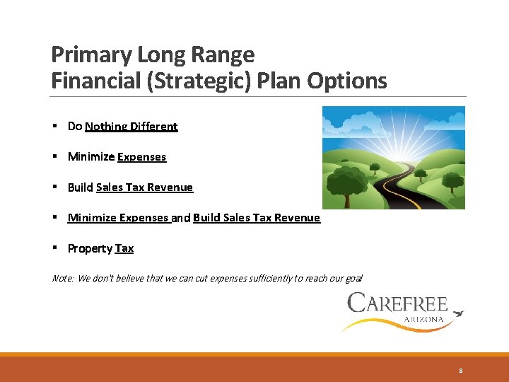 Primary Long Range Financial (Strategic) Plan Options § Do Nothing Different § Minimize Expenses