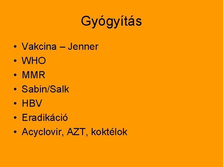 Gyógyítás • • Vakcina – Jenner WHO MMR Sabin/Salk HBV Eradikáció Acyclovir, AZT, koktélok