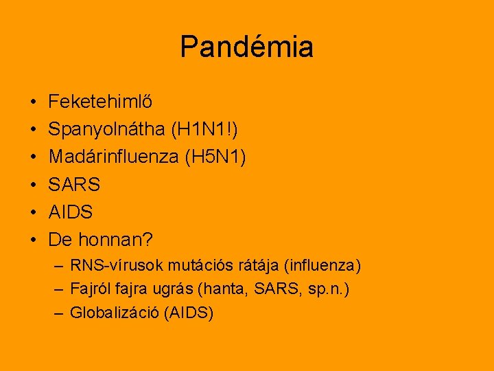 Pandémia • • • Feketehimlő Spanyolnátha (H 1 N 1!) Madárinfluenza (H 5 N