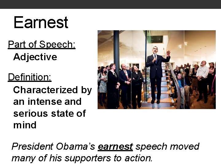 Earnest Part of Speech: Adjective Definition: Characterized by an intense and serious state of