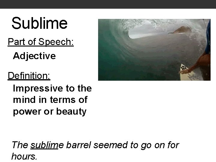 Sublime Part of Speech: Adjective Definition: Impressive to the mind in terms of power