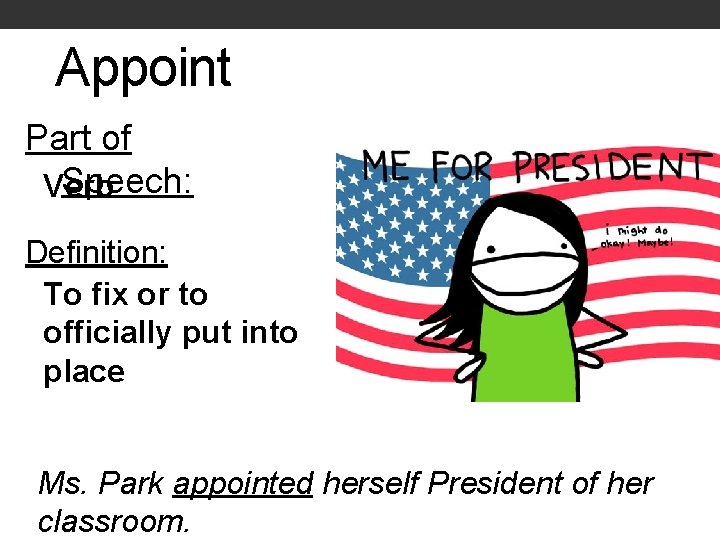 Appoint Part of Speech: Verb Definition: To fix or to officially put into place