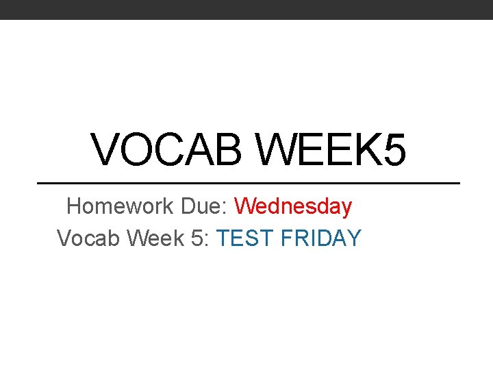 VOCAB WEEK 5 Homework Due: Wednesday Vocab Week 5: TEST FRIDAY 