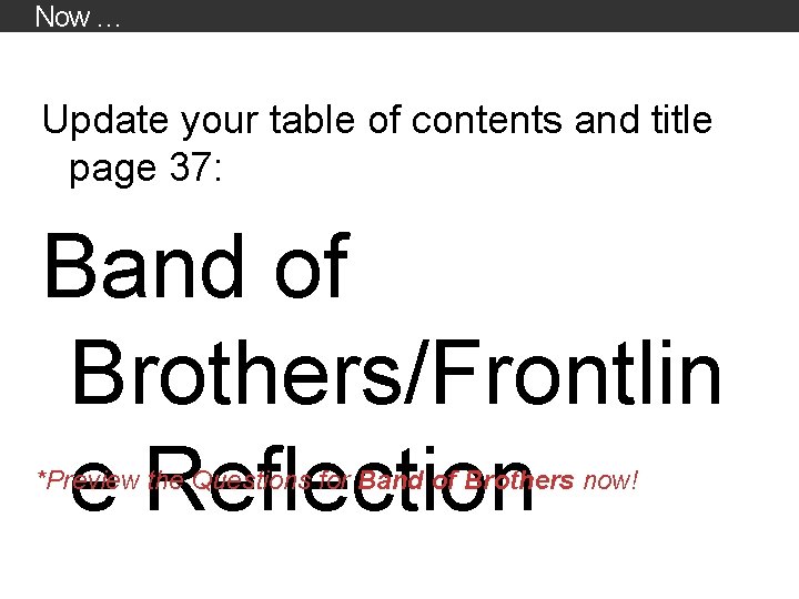 Now … Update your table of contents and title page 37: Band of Brothers/Frontlin