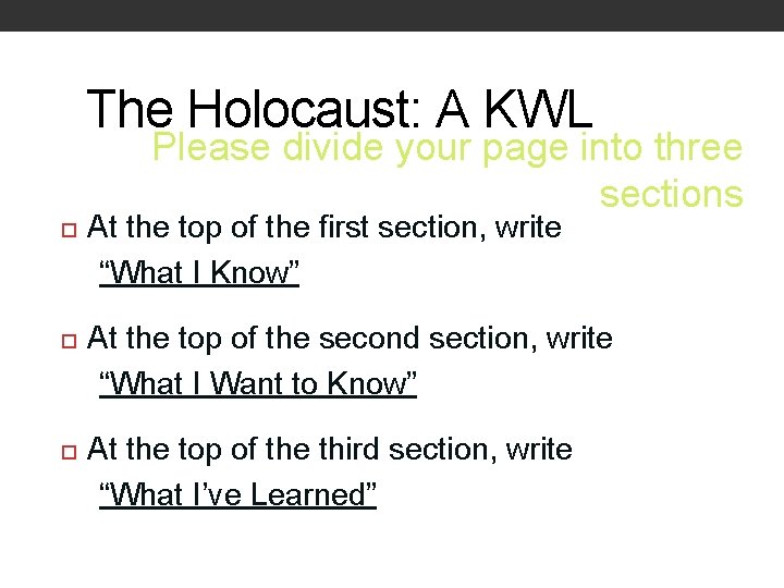 The Holocaust: A KWL Please divide your page into three sections At the top