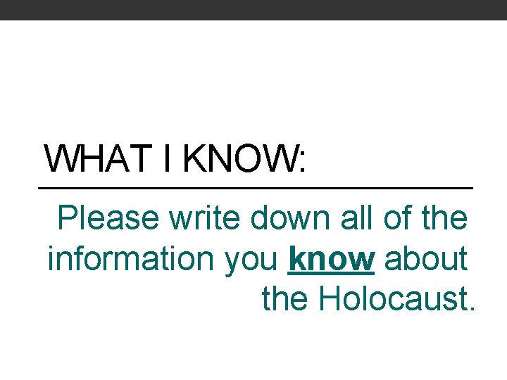 WHAT I KNOW: Please write down all of the information you know about the