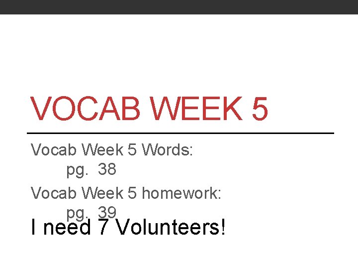 VOCAB WEEK 5 Vocab Week 5 Words: pg. 38 Vocab Week 5 homework: pg.