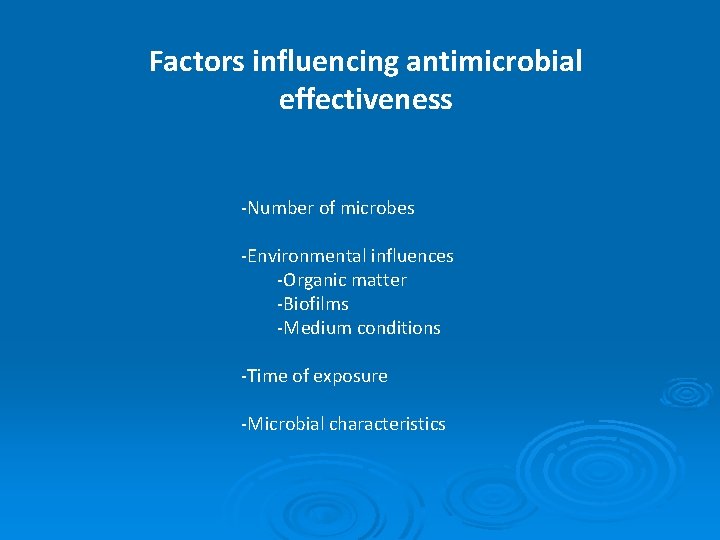 Factors influencing antimicrobial effectiveness -Number of microbes -Environmental influences -Organic matter -Biofilms -Medium conditions