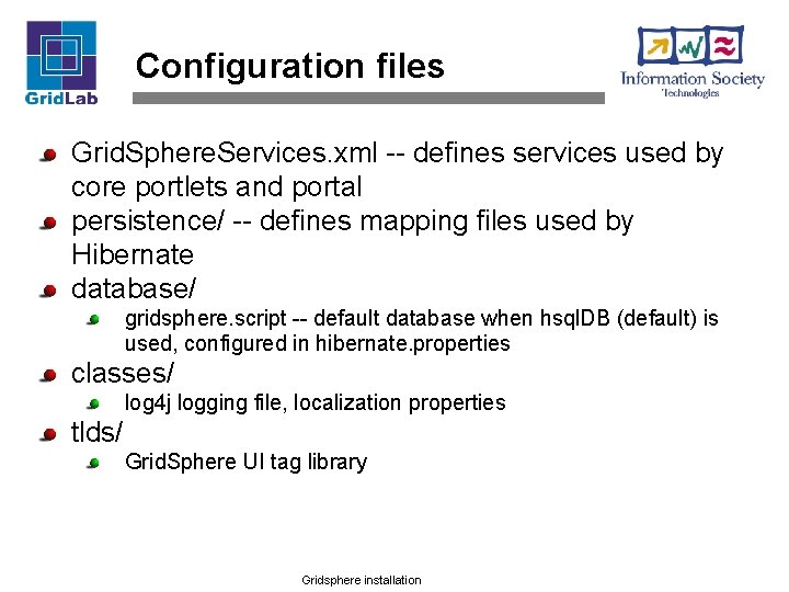 Configuration files Grid. Sphere. Services. xml -- defines services used by core portlets and